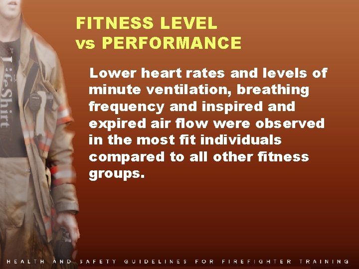 FITNESS LEVEL vs PERFORMANCE Lower heart rates and levels of minute ventilation, breathing frequency