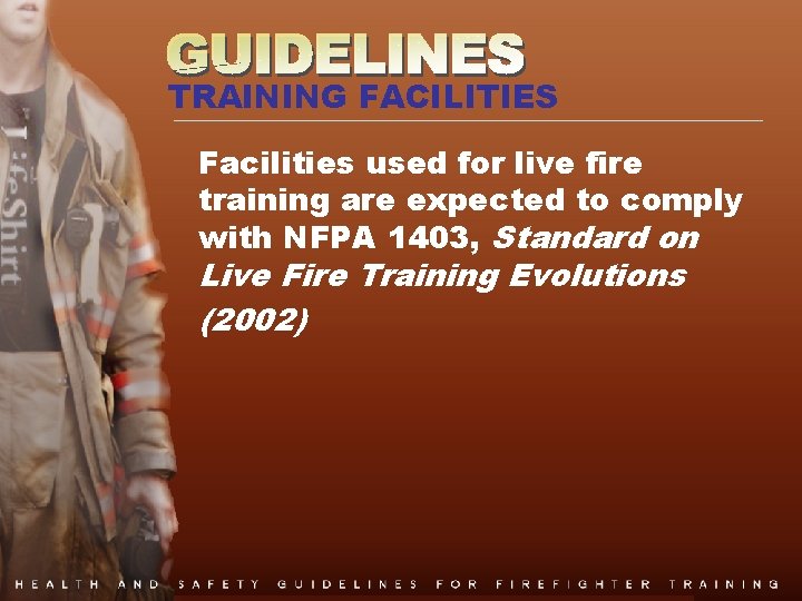 TRAINING FACILITIES Facilities used for live fire training are expected to comply with NFPA