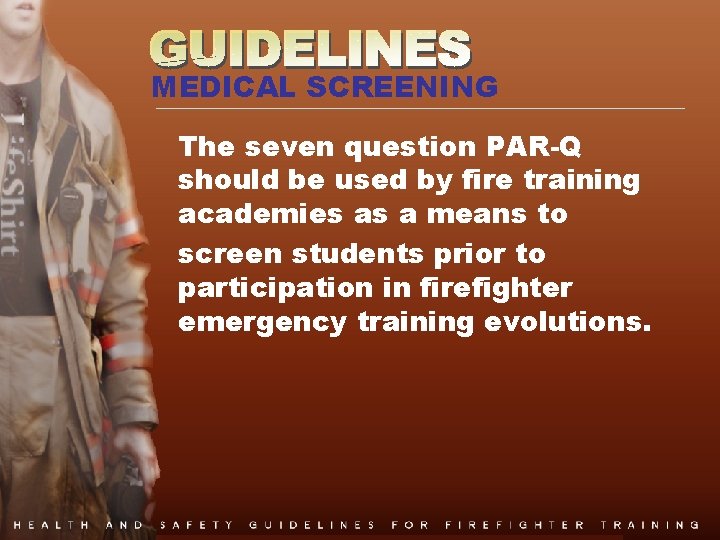 MEDICAL SCREENING The seven question PAR-Q should be used by fire training academies as
