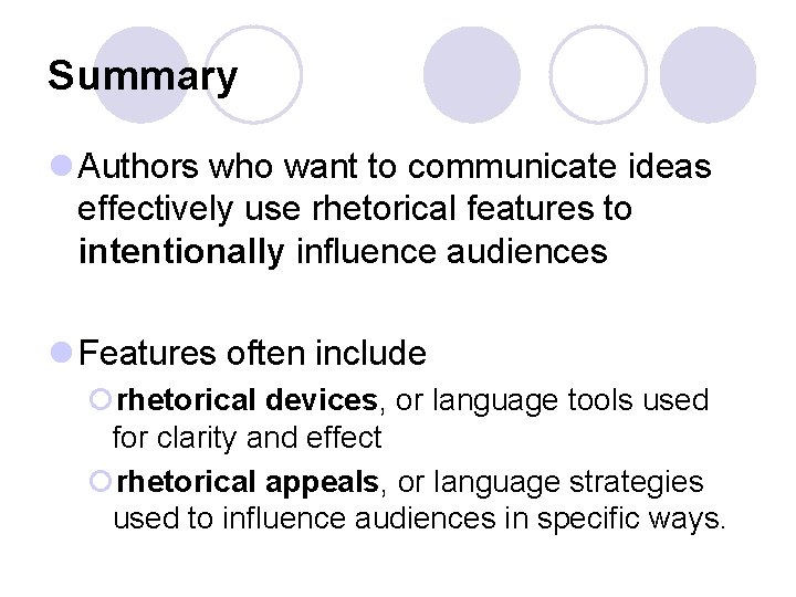 Summary l Authors who want to communicate ideas effectively use rhetorical features to intentionally