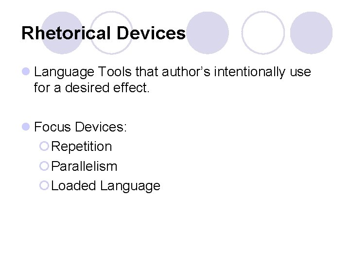 Rhetorical Devices l Language Tools that author’s intentionally use for a desired effect. l