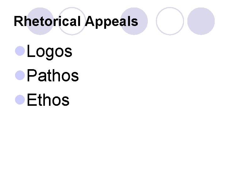 Rhetorical Appeals l. Logos l. Pathos l. Ethos 