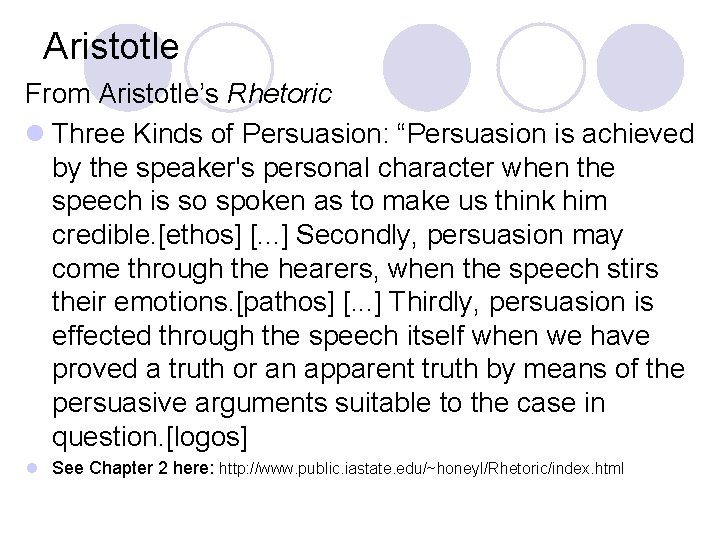 Aristotle From Aristotle’s Rhetoric l Three Kinds of Persuasion: “Persuasion is achieved by the