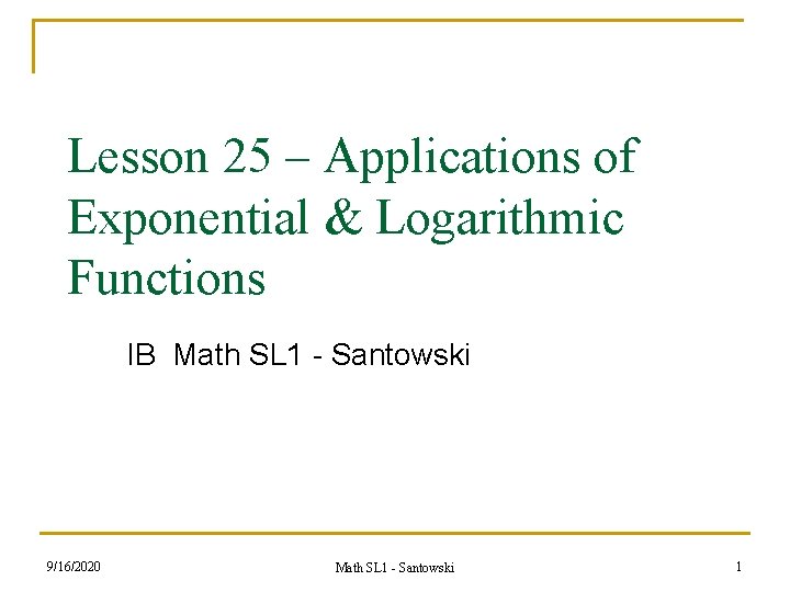 Lesson 25 – Applications of Exponential & Logarithmic Functions IB Math SL 1 -