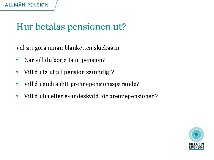 ALLMÄN PENSION Hur betalas pensionen ut? Val att göra innan blanketten skickas in •