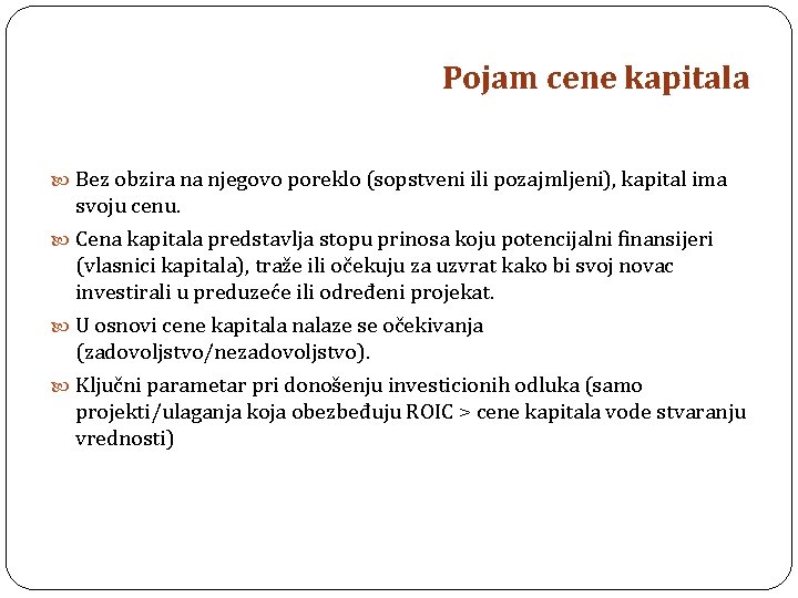 Pojam cene kapitala Bez obzira na njegovo poreklo (sopstveni ili pozajmljeni), kapital ima svoju