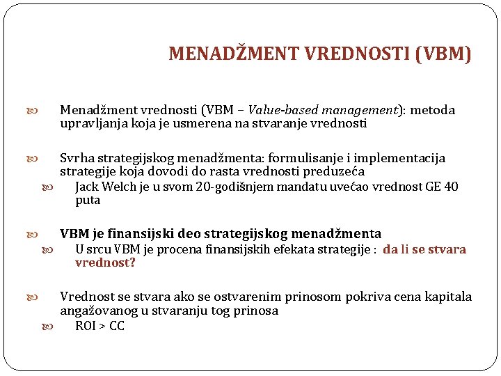 MENADŽMENT VREDNOSTI (VBM) Menadžment vrednosti (VBM – Value-based management): metoda upravljanja koja je usmerena