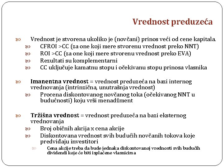 Vrednost preduzeća Vrednost je stvorena ukoliko je (novčani) prinos veći od cene kapitala. CFROI