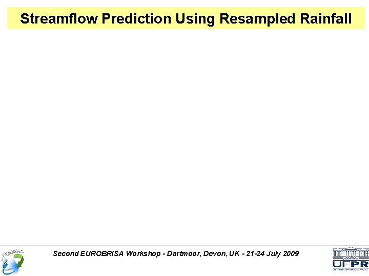 Streamflow Prediction Using Resampled Rainfall Second EUROBRISA Workshop - Dartmoor, Devon, UK - 21