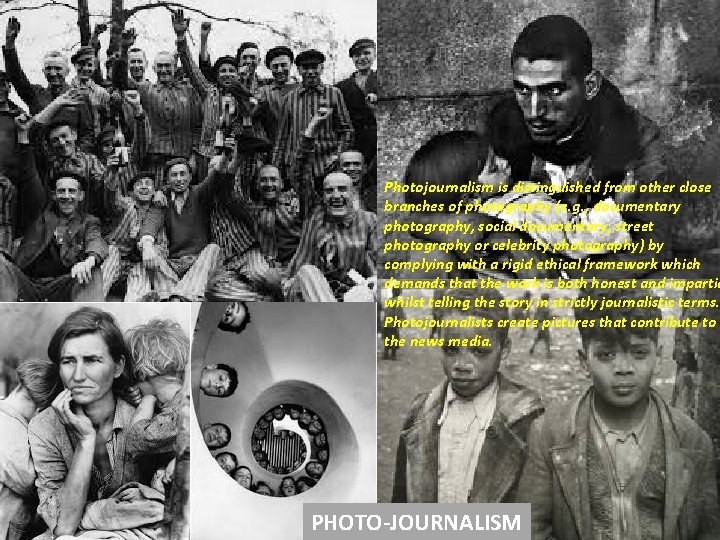 Photojournalism is distinguished from other close branches of photography (e. g. , documentary photography,
