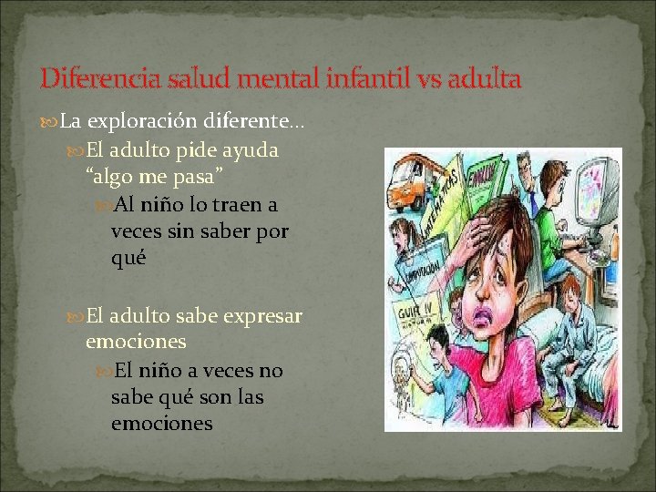 Diferencia salud mental infantil vs adulta La exploración diferente… El adulto pide ayuda “algo