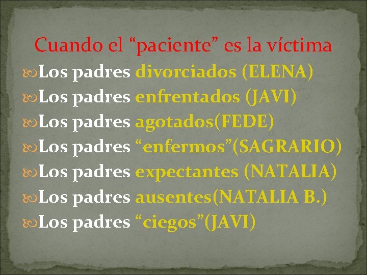 Cuando el “paciente” es la víctima Los padres divorciados (ELENA) Los padres enfrentados (JAVI)