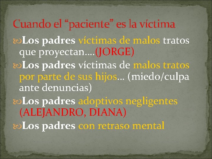 Cuando el “paciente” es la víctima Los padres víctimas de malos tratos que proyectan….