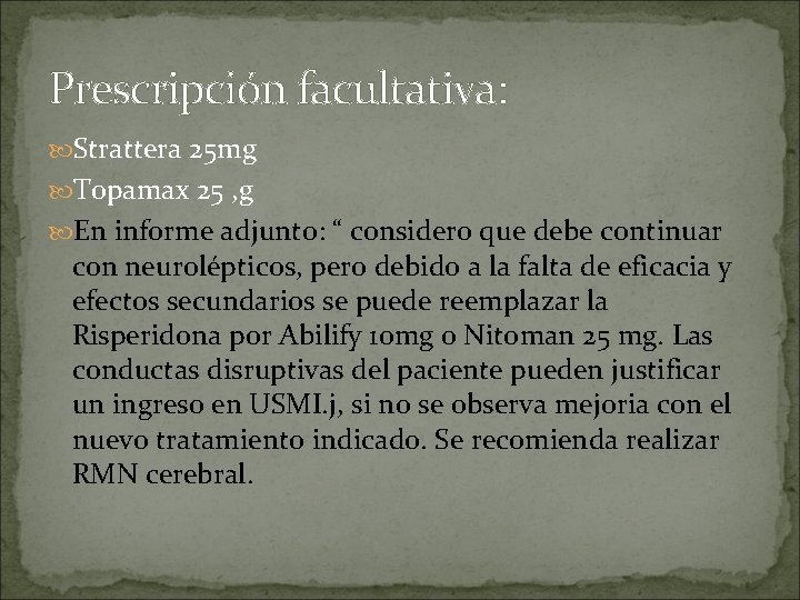 Prescripción facultativa: Strattera 25 mg Topamax 25 , g En informe adjunto: “ considero