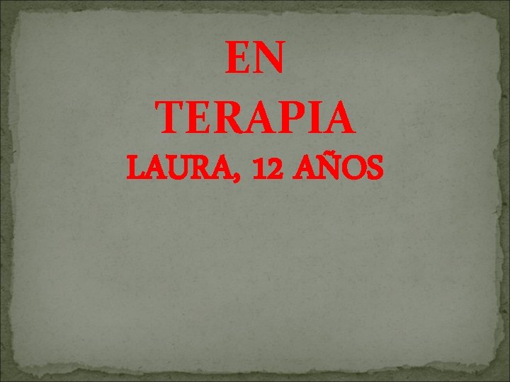EN TERAPIA LAURA, 12 AÑOS 