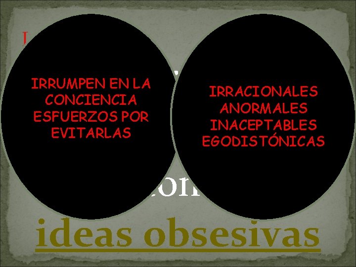 LAURA Obsesiones y rituales Predominio ideas obsesivas IRRUMPEN EN LA CONCIENCIA ESFUERZOS POR EVITARLAS