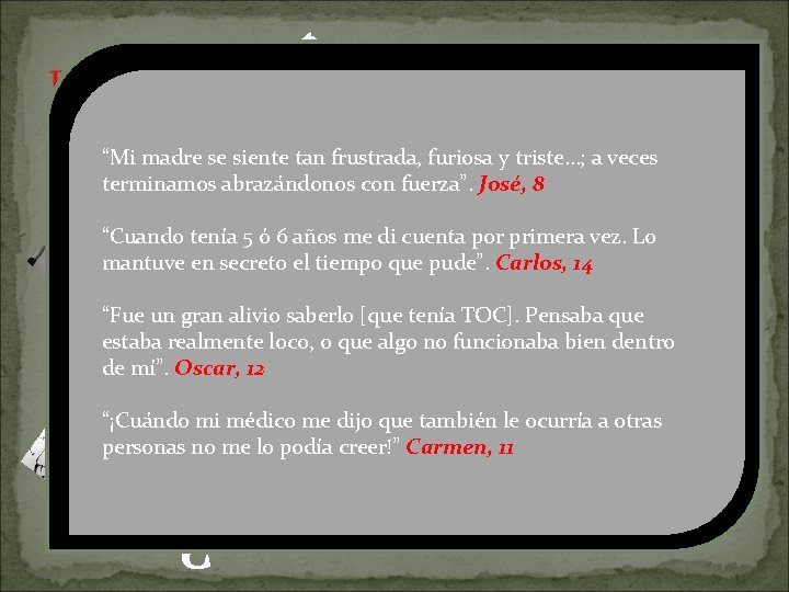 LAURA “[El TOC] es parte de ti. Es como un depredador”. Marcos, 16 “Cosas