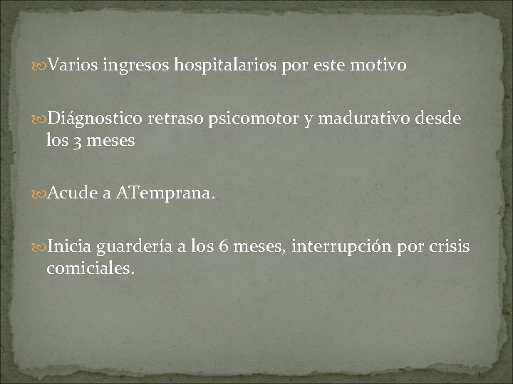  Varios ingresos hospitalarios por este motivo Diágnostico retraso psicomotor y madurativo desde los