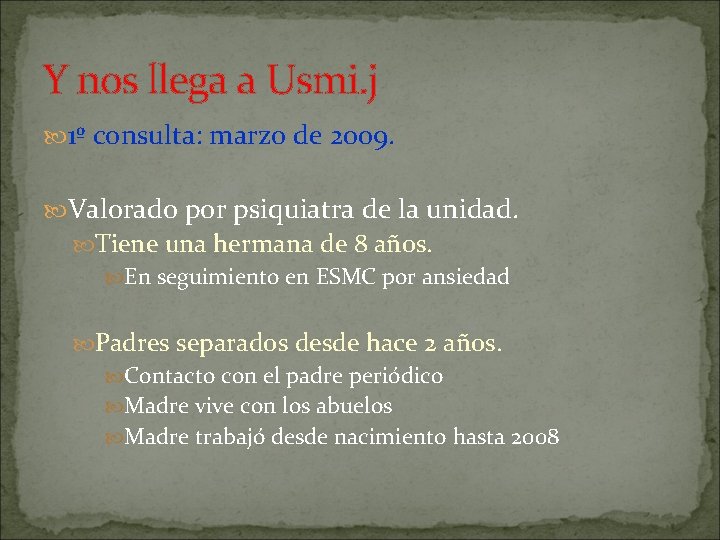 Y nos llega a Usmi. j 1º consulta: marzo de 2009. Valorado por psiquiatra