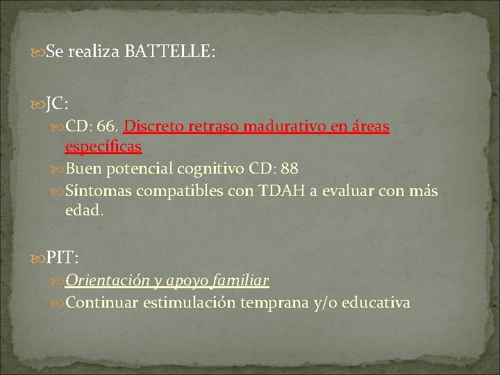  Se realiza BATTELLE: JC: CD: 66. Discreto retraso madurativo en áreas específicas Buen