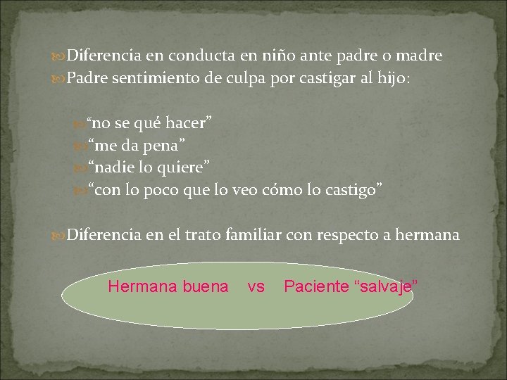  Diferencia en conducta en niño ante padre o madre Padre sentimiento de culpa