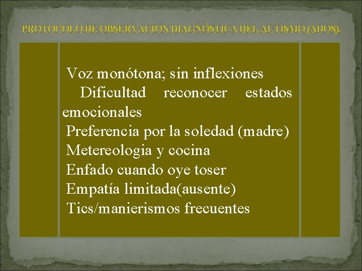 PROTOCOLO DE OBSERVACIÓN DIAGNÓSTICA DEL AUTISMO (ADOS). - Entra solo sin resistencia aparente Voz