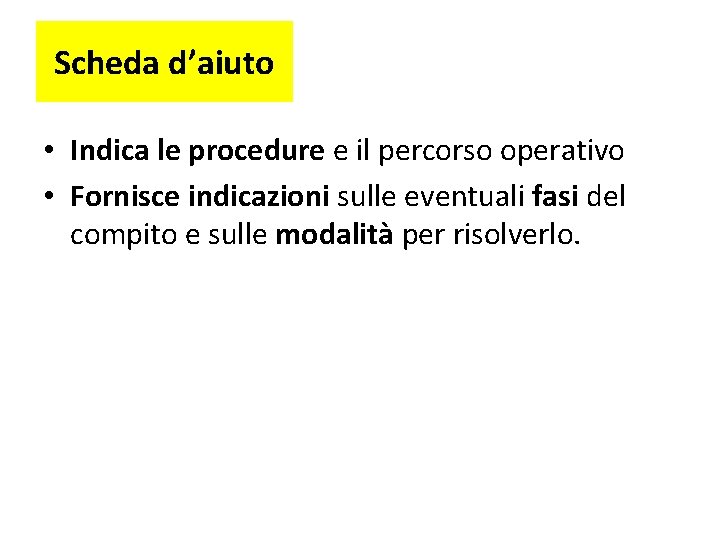 Scheda d’aiuto • Indica le procedure e il percorso operativo • Fornisce indicazioni sulle