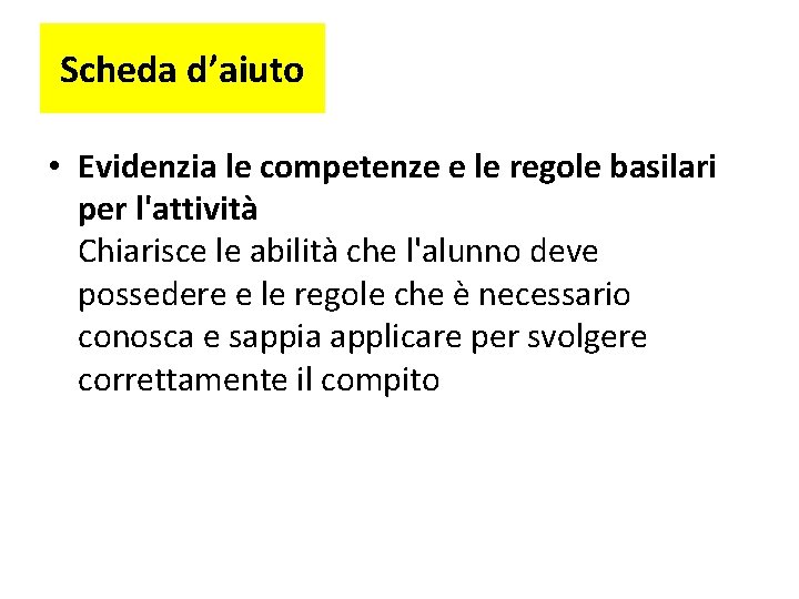 Scheda d’aiuto • Evidenzia le competenze e le regole basilari per l'attività Chiarisce le