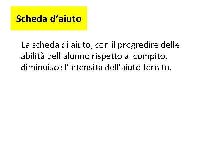 Scheda d’aiuto La scheda di aiuto, con il progredire delle abilità dell'alunno rispetto al