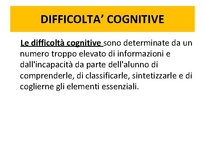 DIFFICOLTA’ COGNITIVE Le difficoltà cognitive sono determinate da un numero troppo elevato di informazioni