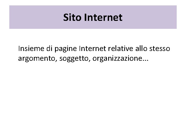 Sito Internet Insieme di pagine Internet relative allo stesso argomento, soggetto, organizzazione. . .