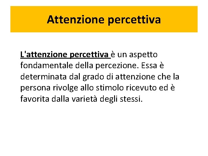 Attenzione percettiva L'attenzione percettiva è un aspetto fondamentale della percezione. Essa è determinata dal