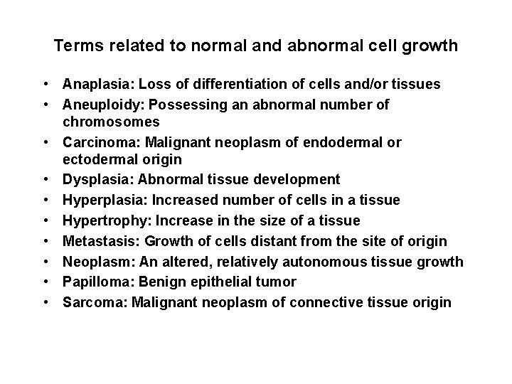 Terms related to normal and abnormal cell growth • Anaplasia: Loss of differentiation of