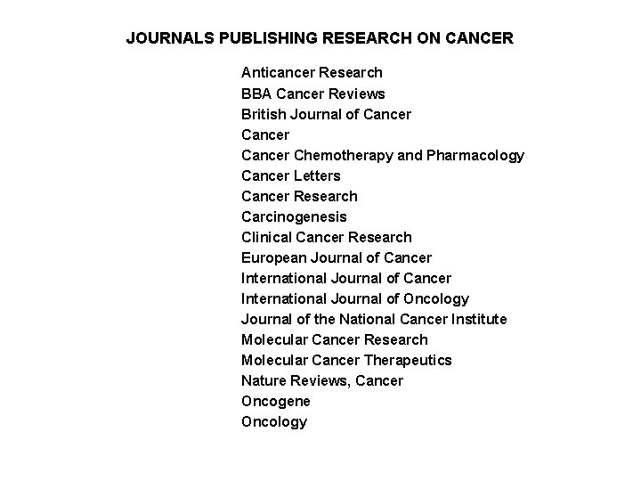 JOURNALS PUBLISHING RESEARCH ON CANCER Anticancer Research BBA Cancer Reviews British Journal of Cancer