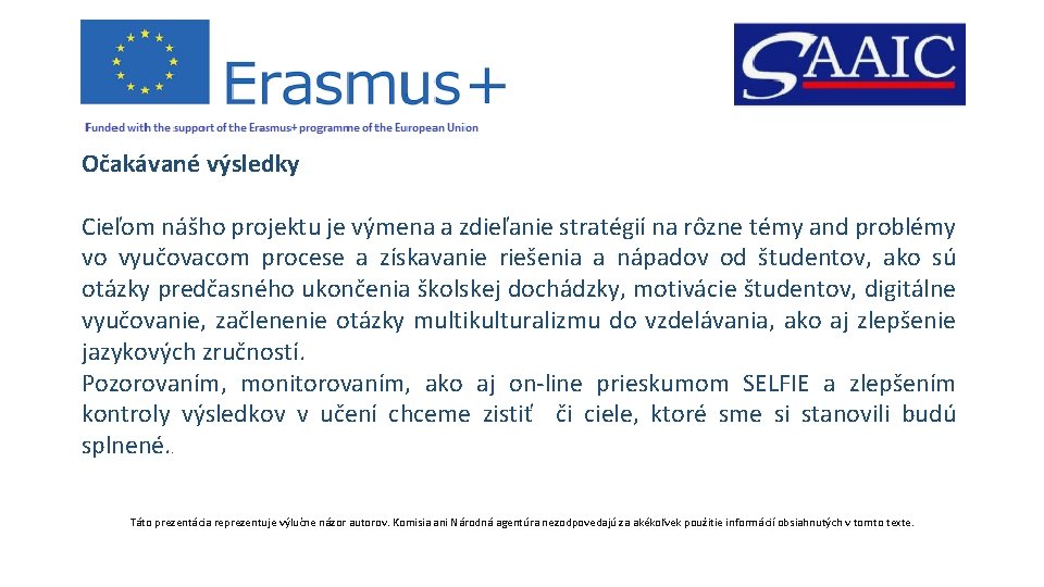 Očakávané výsledky Cieľom nášho projektu je výmena a zdieľanie stratégií na rôzne témy and