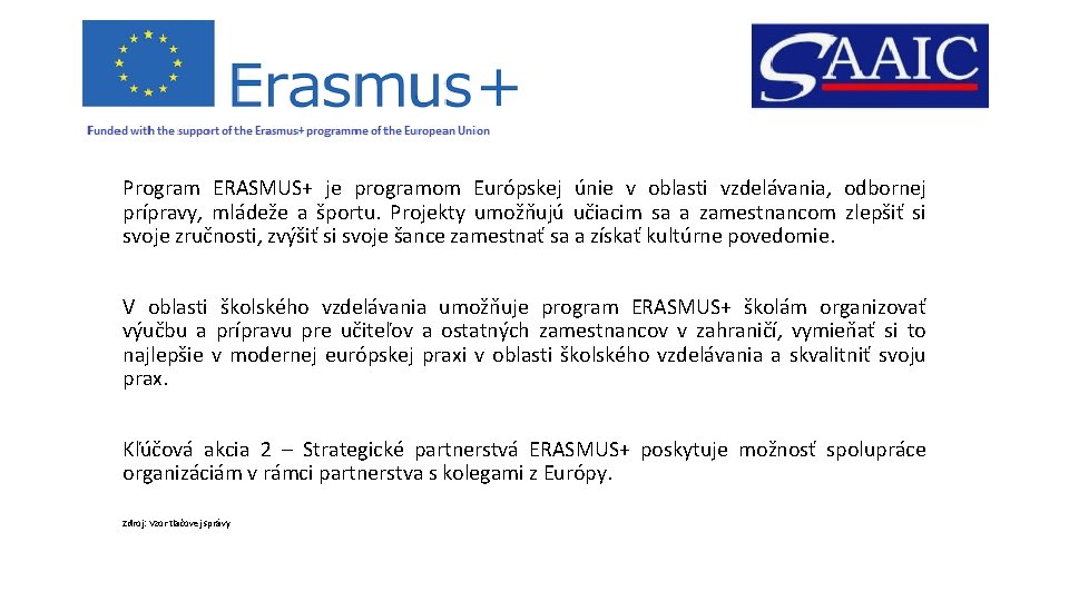 Program ERASMUS+ je programom Európskej únie v oblasti vzdelávania, odbornej prípravy, mládeže a športu.