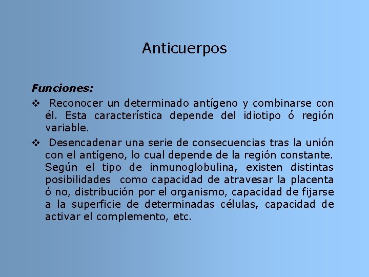 Anticuerpos Funciones: v Reconocer un determinado antígeno y combinarse con él. Esta característica depende Anticuerpos Funciones: v Reconocer un determinado antígeno y combinarse con él. Esta característica depende