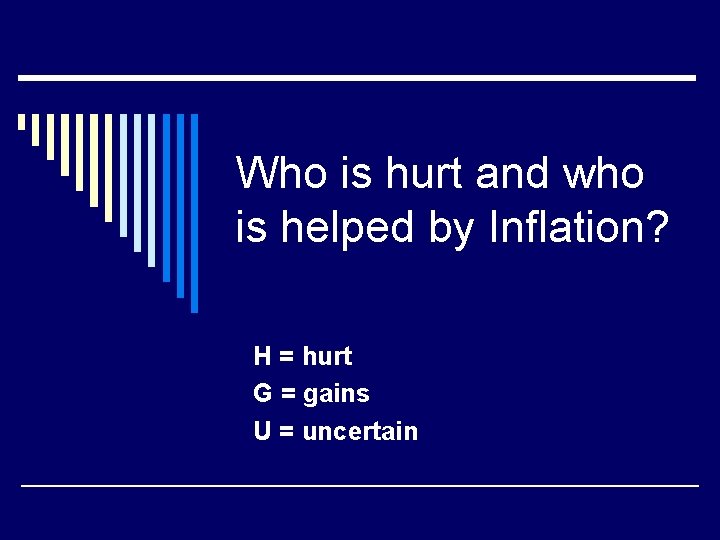 Who is hurt and who is helped by Inflation? H = hurt G =