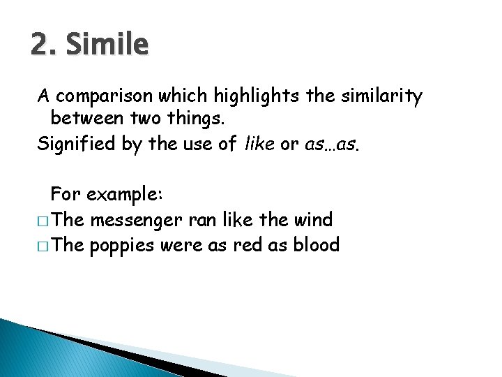2. Simile A comparison which highlights the similarity between two things. Signified by the