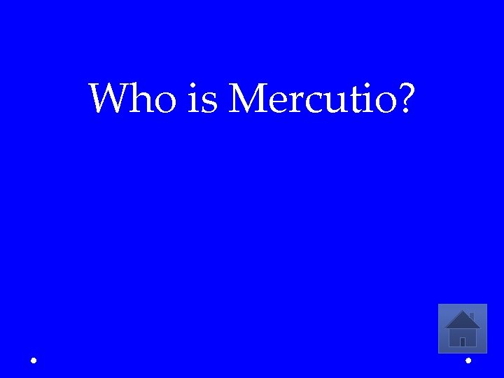 Who is Mercutio? 