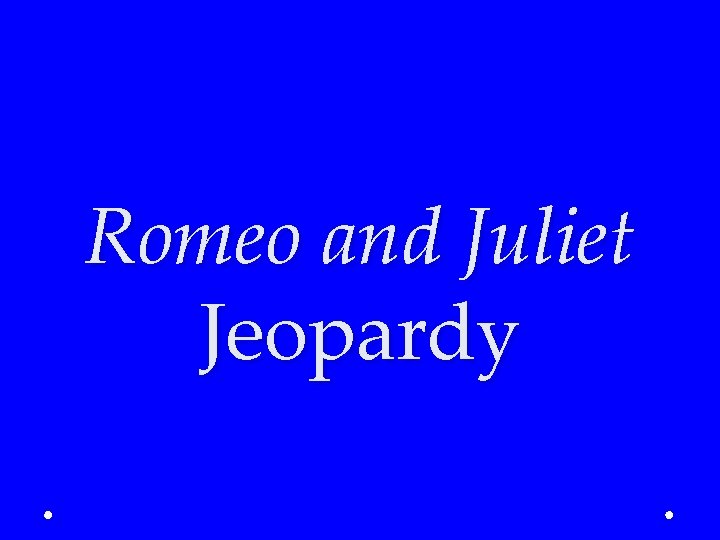 Romeo and Juliet Jeopardy 
