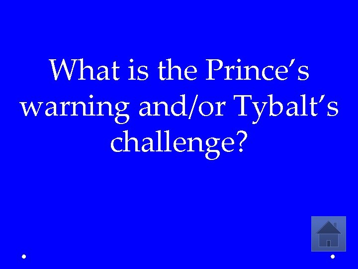 What is the Prince’s warning and/or Tybalt’s challenge? 
