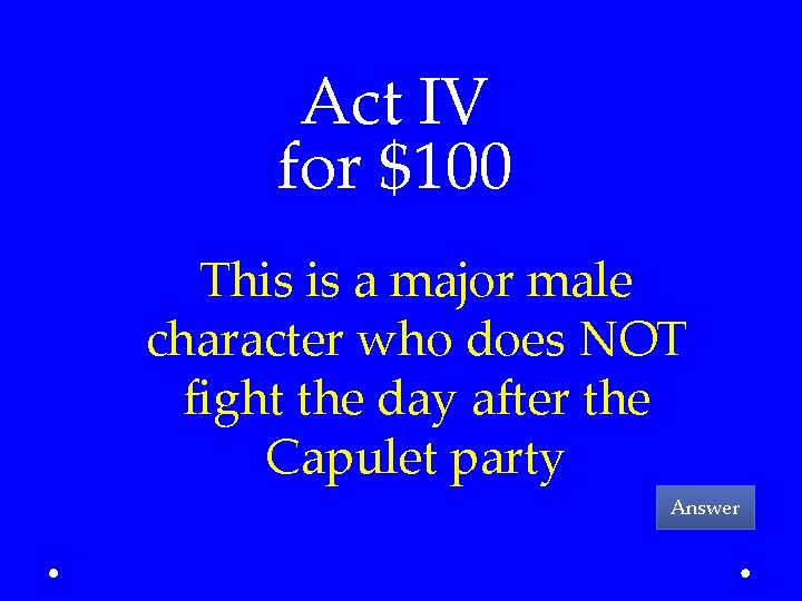 Act IV for $100 This is a major male character who does NOT fight
