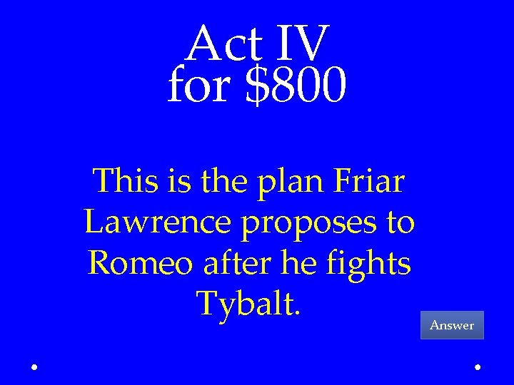Act IV for $800 This is the plan Friar Lawrence proposes to Romeo after