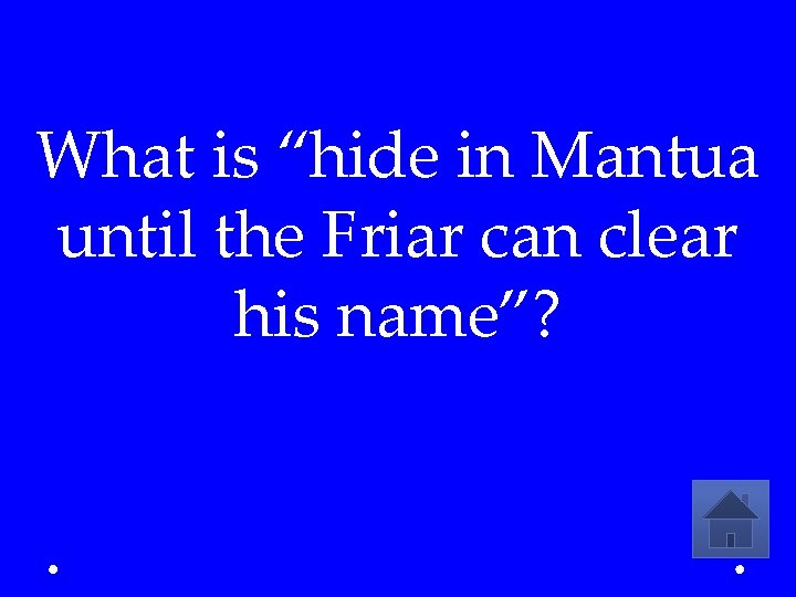 What is “hide in Mantua until the Friar can clear his name”? 