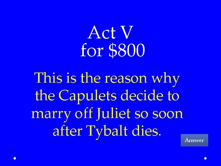 Act V for $800 This is the reason why the Capulets decide to marry