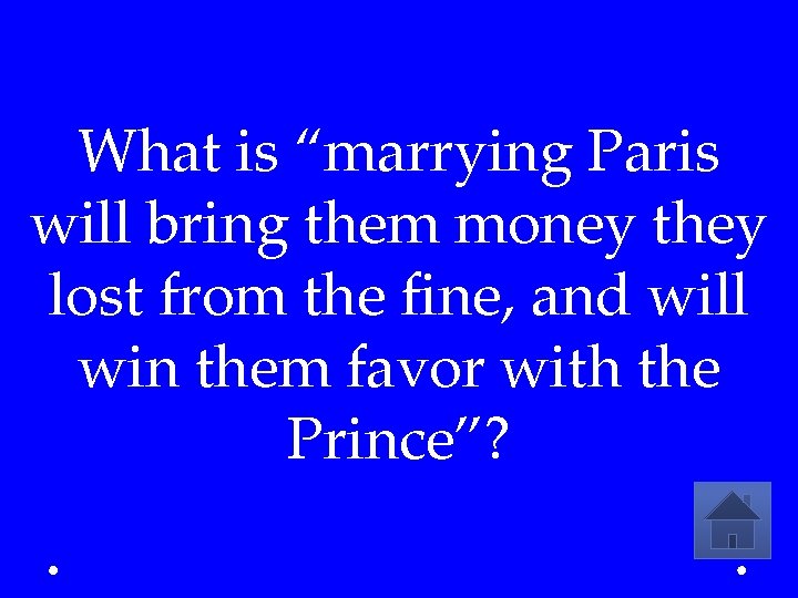 What is “marrying Paris will bring them money they lost from the fine, and