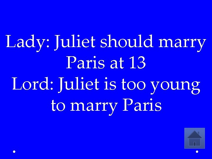 Lady: Juliet should marry Paris at 13 Lord: Juliet is too young to marry