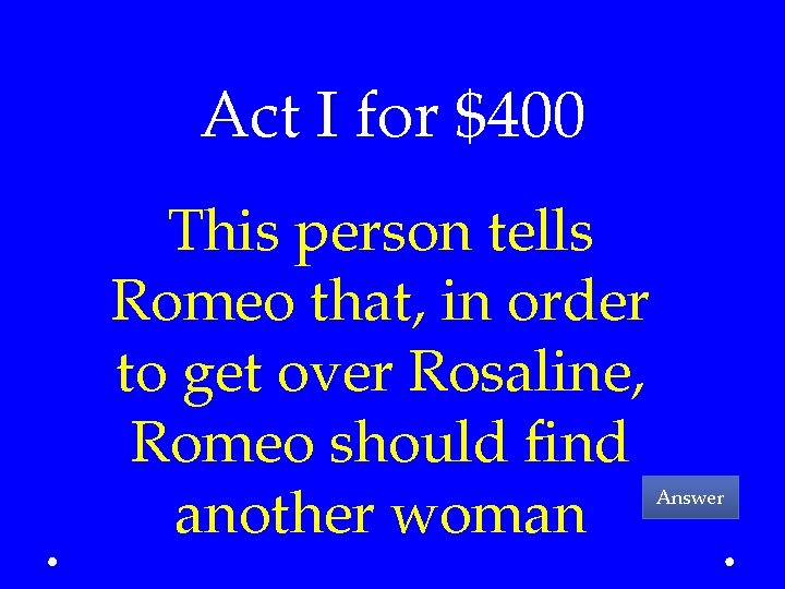 Act I for $400 This person tells Romeo that, in order to get over