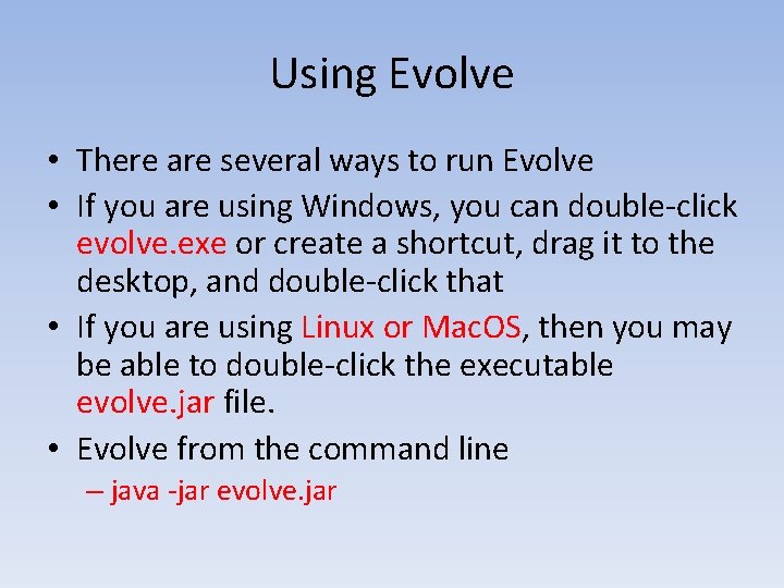 Using Evolve • There are several ways to run Evolve • If you are